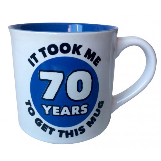 IT TOOK ME 70 YEARS TO GET THIS MUG