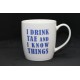 I drink tae and I know things Mug